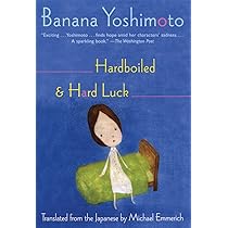Hardboiled and Hard Luck: Yoshimoto, Banana, Emmerich, Michael