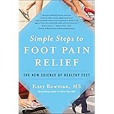 Simple Steps to Foot Pain Relief: The New Science of Healthy Feet