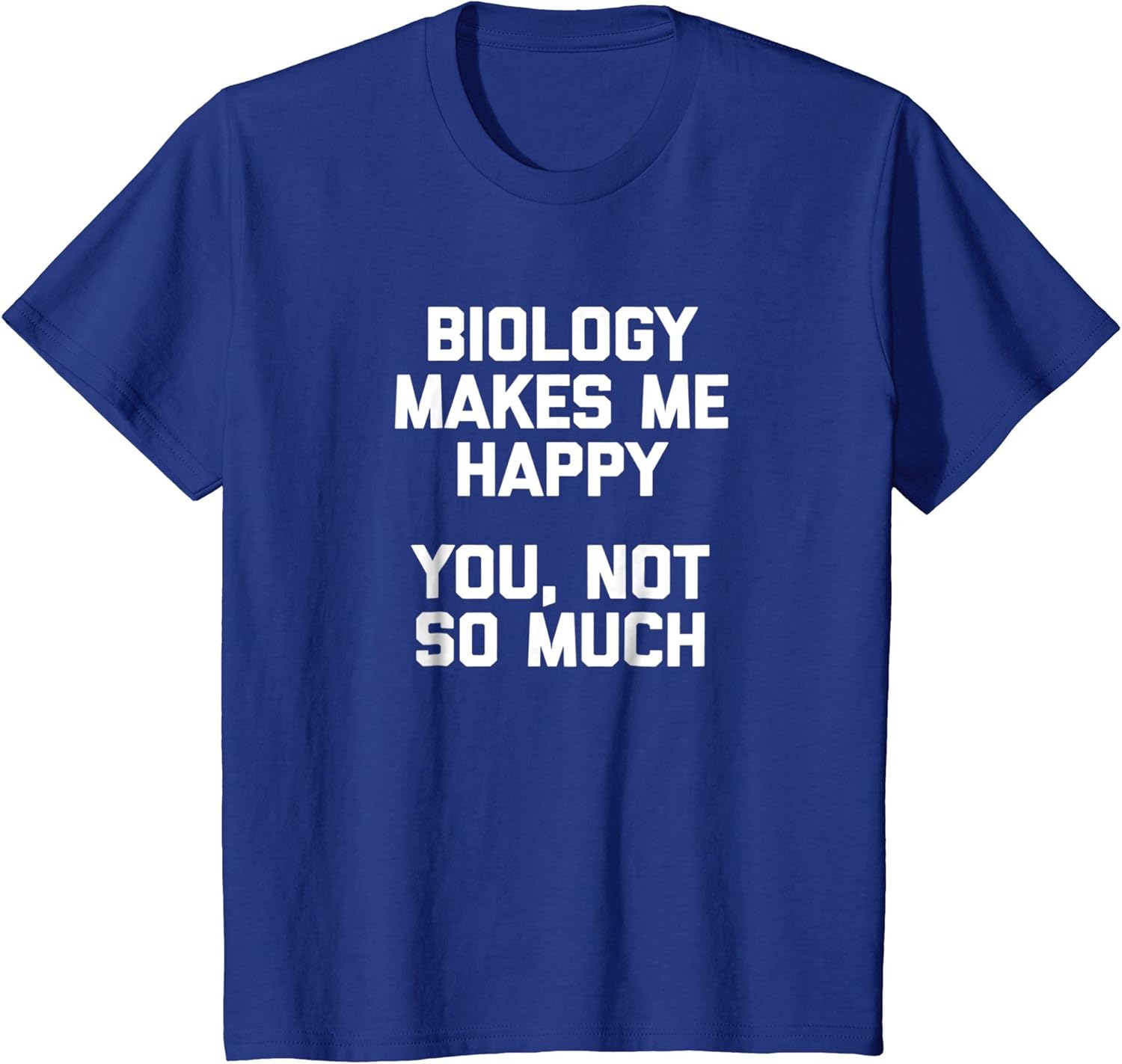 Funny Biology Shirt Biology Makes Me Happy, You Not So