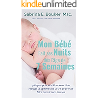 Mon Bébé fait ses nuits dès l'âge de 7 semaines: 5 étapes pour établir une routine, réguler le sommeil de votre bébé et… book cover