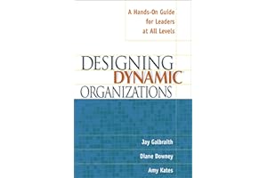 Designing Dynamic Organizations: A Hands-on Guide for Leaders at All Levels