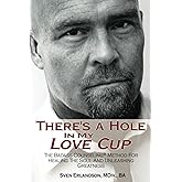 There's A Hole In My Love Cup: The Badass Counseling® Method For Healing The Soul And Unleashing Greatness