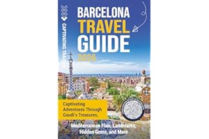 Barcelona Travel Guide: Captivating Adventures through Gaudi’s Treasures, Mediterranean Flair, Landmarks, Hidden Gems, and More (Traveling the World)