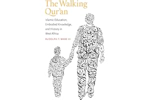 The Walking Qur'an: Islamic Education, Embodied Knowledge, and History in West Africa (Islamic Civilization and Muslim Networ