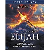 The Spirit of Elijah Study Manual: Expose the Truth. Embrace God's Power. Break the Antichrist Spirit.