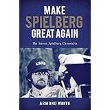Make Spielberg Great Again: The Steven Spielberg Chronicles