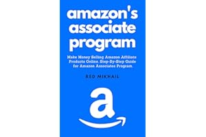 AMAZON'S ASSOCIATE PROGRAM: Make Money Selling Amazon Affiliate Products Online. A Step-By-Step Guide for Amazon Associates P