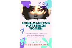 High-Masking Autism in Women: The Hidden Cost of Looking Fine: A Guide to Recovering from Autistic Burnout, Embracing Your Ne