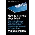 How to Change Your Mind: What the New Science of Psychedelics Teaches Us About Consciousness, Dying, Addiction, Depression, a
