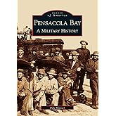 Pensacola Bay, A Military History (FL) (Images of America)