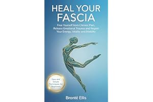 Heal Your Fascia: Free Yourself from Chronic Pain, Release Emotional Trauma and Regain Your Energy, Vitality and Mobility