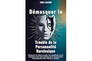 Démasquer le Trouble de la Personnalité Narcissique: Découvrir les signes cachés, les symptômes et les stratégies pour vous p