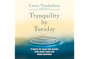 Tranquility by Tuesday: 9 Ways to Calm the Chaos and Make Time for What Matters