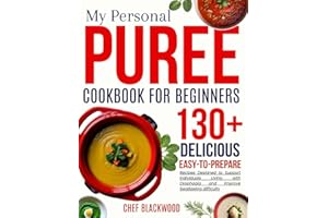 my personal puree cookbook for beginners: Delicious, Easy to Prepare Recipes Designed to Support Individuals Living with Dysphagia and Improve Swallowing difficulty