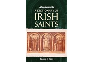A Supplement to A Dictionary of Irish Saints: Containing additions and corrections