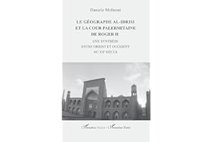 Le géographe al-Idrisi et la cour palermitaine de Roger II :: une synthèse entre Orient et Occident (French Edition)