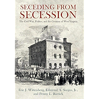 Seceding from Secession: The Civil War, Politics, and the Creation of West Virginia book cover Seceding from Secession: The Civil War, Politics, and the Creation of West Virginia book cover