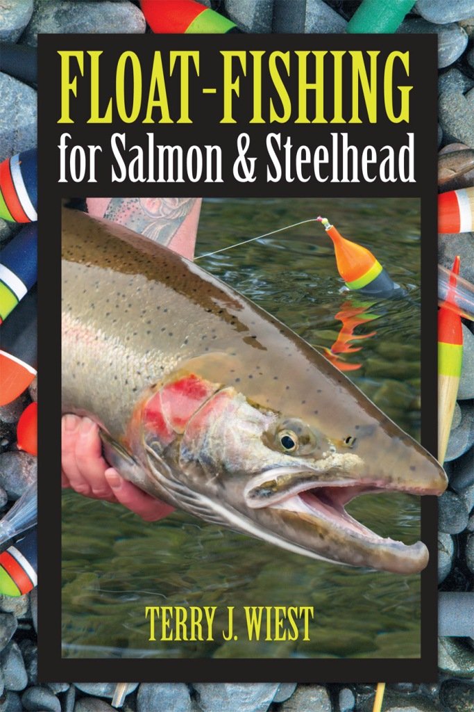Float Fishing For Salmon Steelhead Terry J Wiest 9781571885159 Amazon Com Books