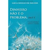 Dinheiro não é o problema, você é (Portuguese)