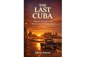 The Last Cuba: A Literary Travel Memoir of Cuba’s Changing Soul (World Tastes Studio Book 4)