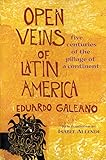 Open Veins of Latin America: Five Centuries of the Pillage of a Continent