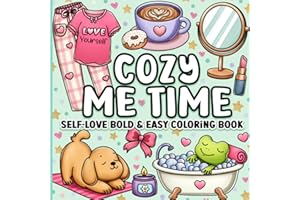 Bold and Easy Coloring Book: Cozy Me Time Cute and Comfy Self-Love Designs for Adults, Women, Teens, Kids, Girls for Relaxati