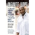 Infinite Hope: How Wrongful Conviction, Solitary Confinement, and 12 Years on Death Row Failed to Kill My Soul