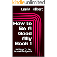 How to Be A Good Ally Book 1: 500 Ways To Shut Down Hate Speech book cover How to Be A Good Ally Book 1: 500 Ways To Shut Down Hate Speech book cover