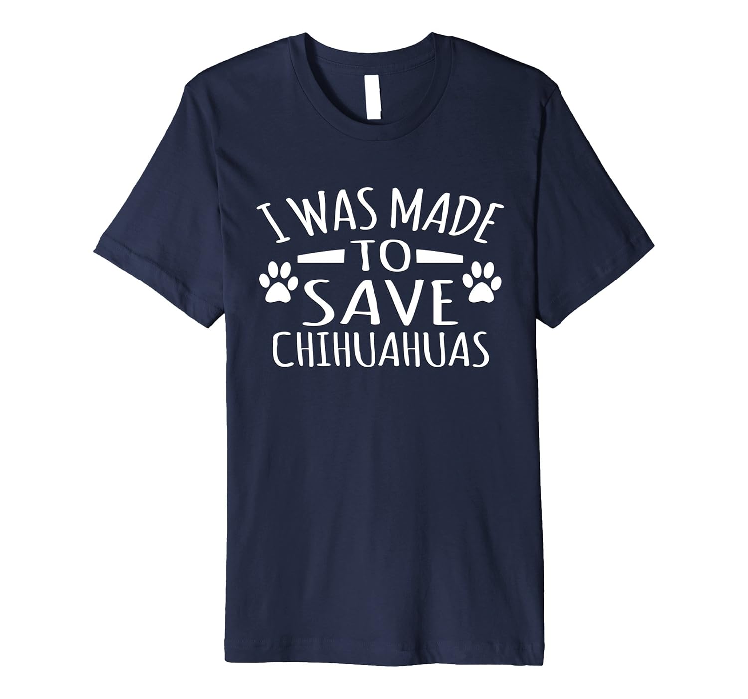 I Was Made To Save Chihuahuas Dog Mom Funny T Shirt-ANZ