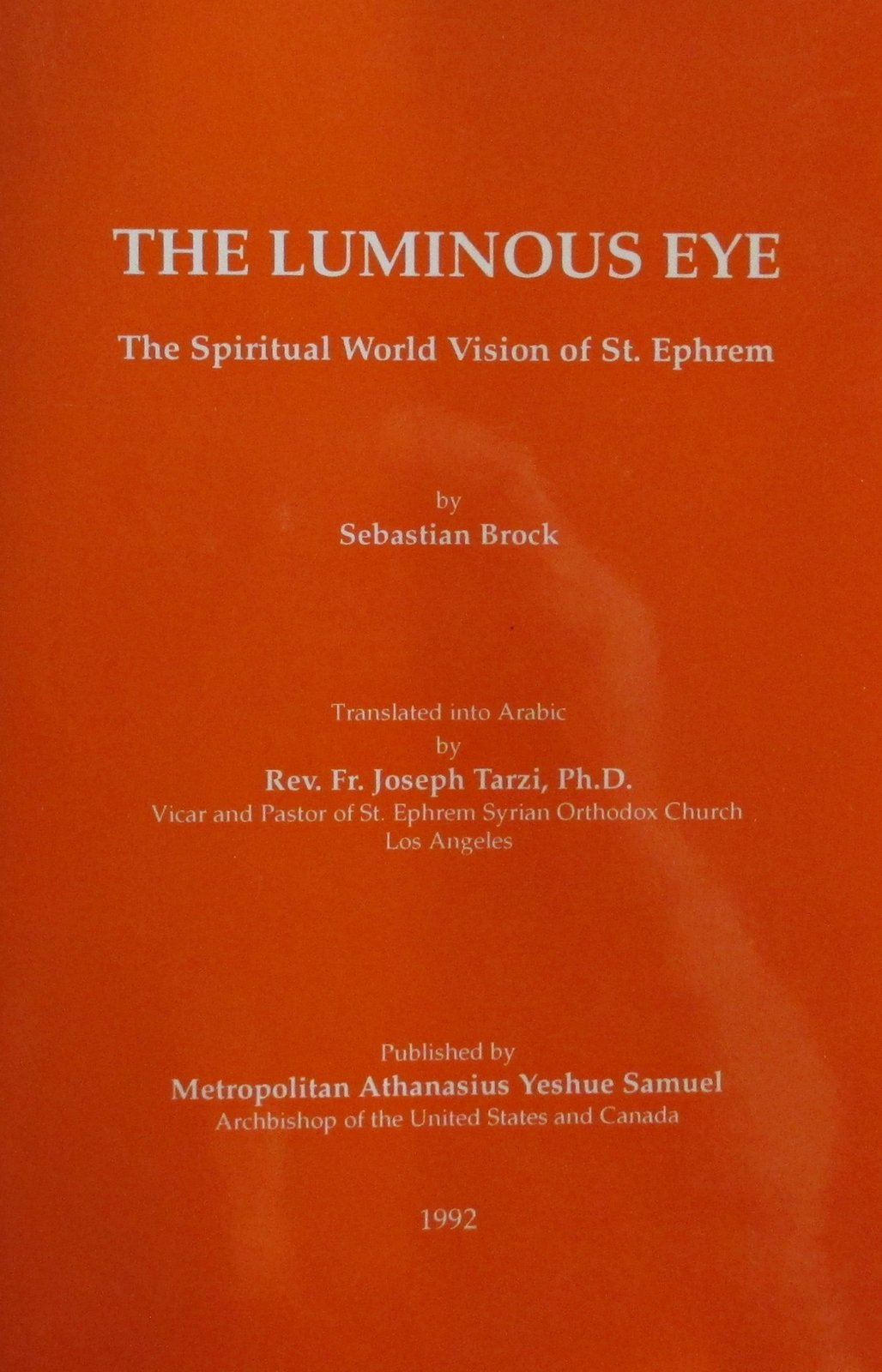 The Luminous Eye The Spiritual World Vision Of St Ephrem Arabic Translation 1992 Dr Sebastian Brock Rev Fr Joseph Tarzi Ph D 9781593334550 Amazon Com Books