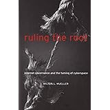 Ruling the Root: Internet Governance and the Taming of Cyberspace (MIT Press)