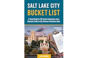 Salt Lake City Bucket List: A Travel Guide to 101 Iconic Experiences from Mountain Trails to City Streets in Northern Utah