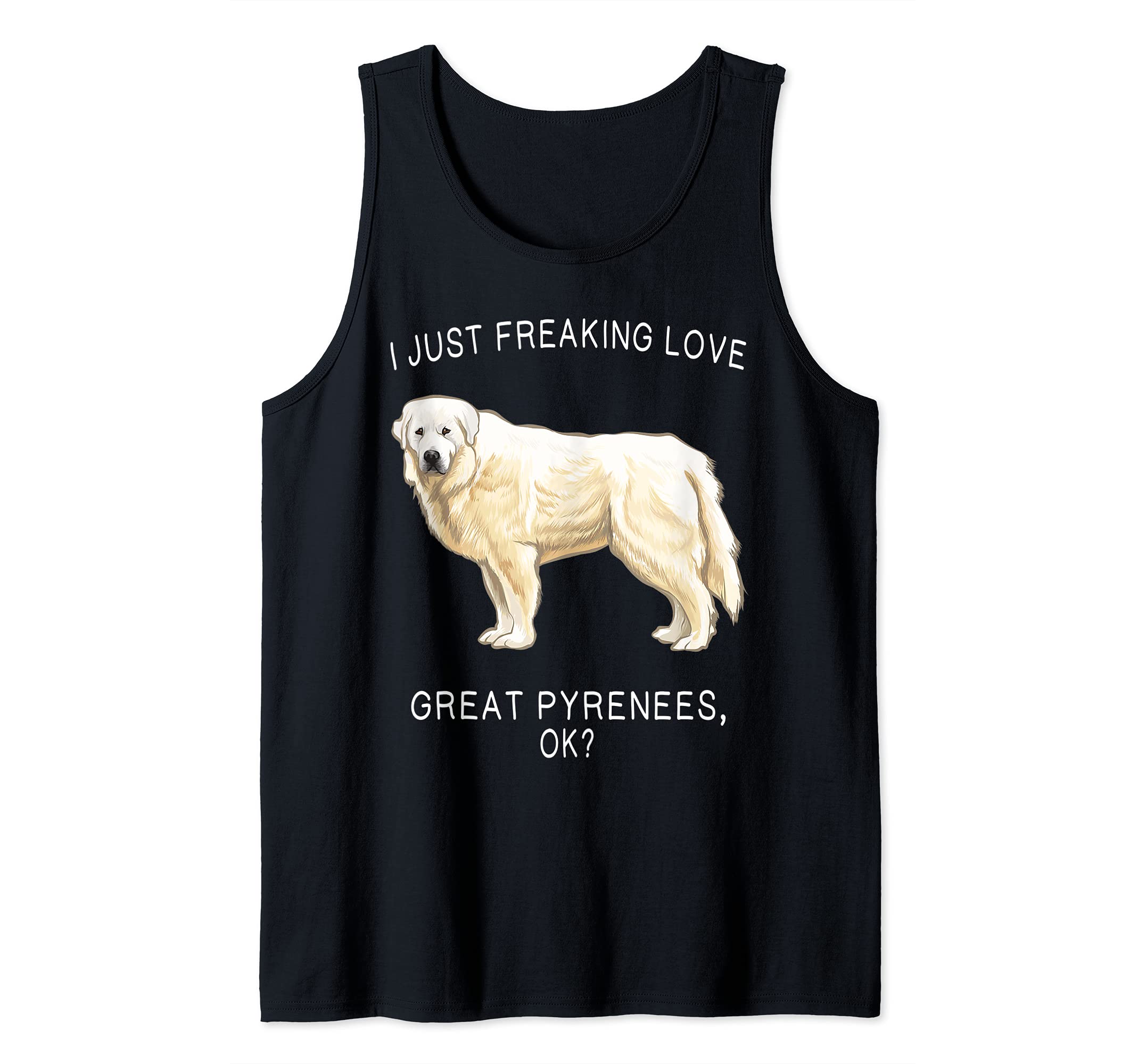I Just Freaking Love Great Pyrenees Ok? Dog Tank Top