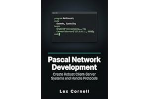 Pascal Network Development: Create Robust Client-Server Systems and Handle Protocols (Advanced Programming Techniques with Pa