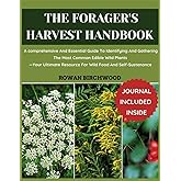 THE FORAGER'S HARVEST HANDBOOk: A comprehensive And Essential Guide To Identifying And Gathering The Most Common Edible Wild