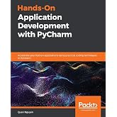 Hands-On Application Development with PyCharm: Accelerate your Python applications using practical coding techniques in PyCharm