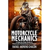 Motorcycle mechanics: A Step-by-Step Guide to Motorcycle Maintenance and Repair (Mechanics Made Easy)