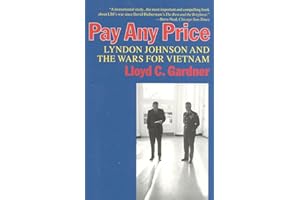 Pay Any Price: Lyndon Johnson and the Wars for Vietnam
