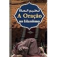 a oração no islamismo: aprender a rezar no Islã | Em árabe em português e fonética | de acordo com o Alcorão e hadith | para crianças e iniciantes (Portuguese Edition)