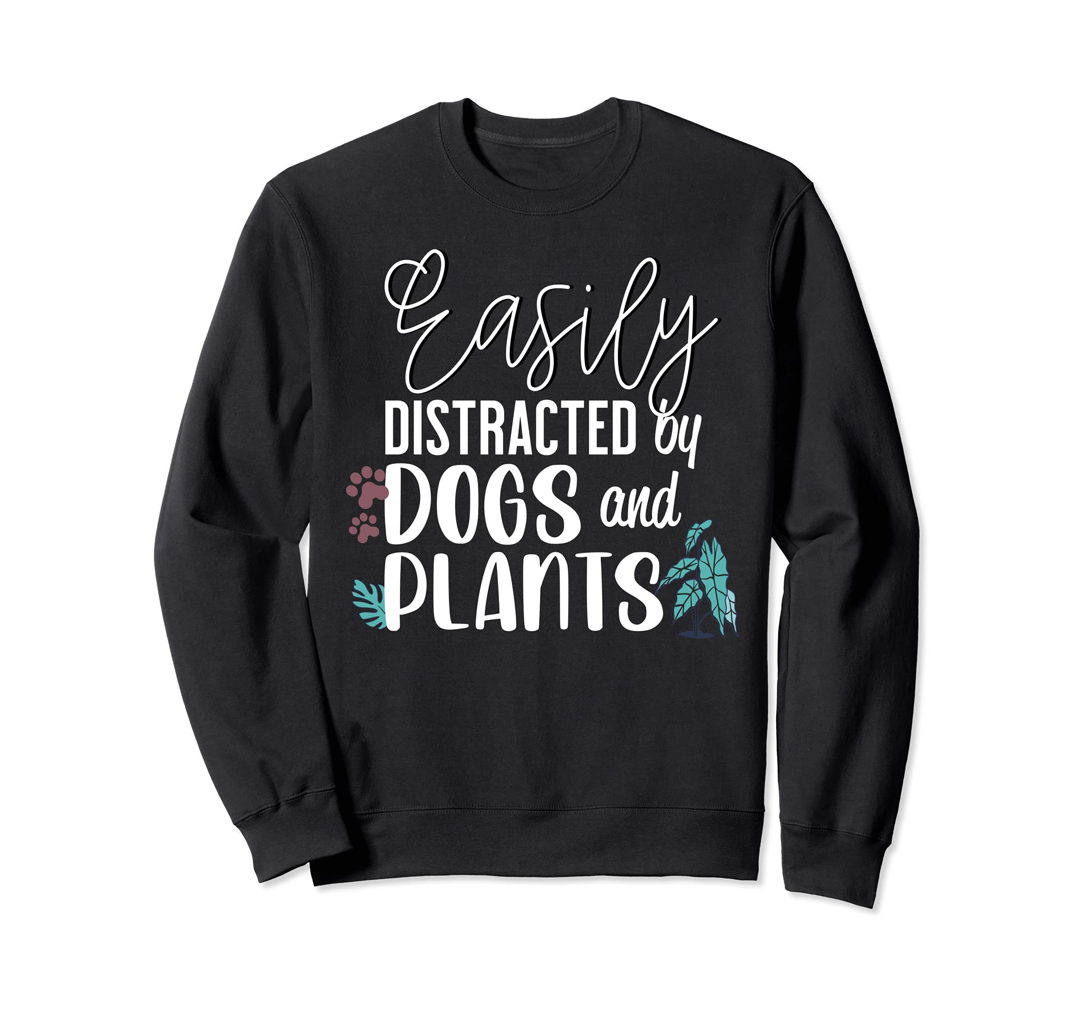 Easily distracted by dogs and plants Sweatshirt
