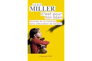 C'est pour ton bien. Racines de la violence dans l'éducation de l'enfant (French Edition)