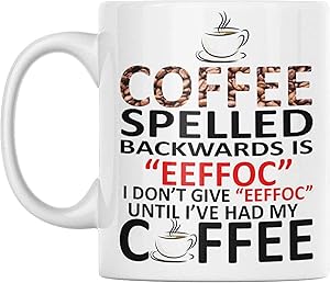 Coffee Spelled Backwards Is Eeffoc - I Don’t Give A Eeffoc Until I’ve Had My Coffee - Coffee Decor - Coffee Cup - Ceramic Mug - Microwave and Dishwasher Safe - Holds up to 11oz - By GTR SOURCE corp.