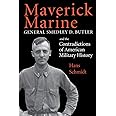 Maverick Marine: General Smedley D. Butler and the Contradictions of American Military History
