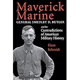 Maverick Marine: General Smedley D. Butler and the Contradictions of American Military History