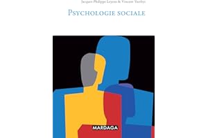 Psychologie sociale: Comprendre les mécanismes de l’influence sociale, de la formation des impressions et des dynamiques de g