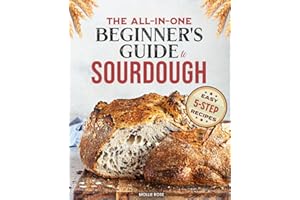 5-Step Sourdough Success: A Beginner’s Guide to Mastering Sourdough Starters & Artisan Bread with Easy, 5-Step Recipes