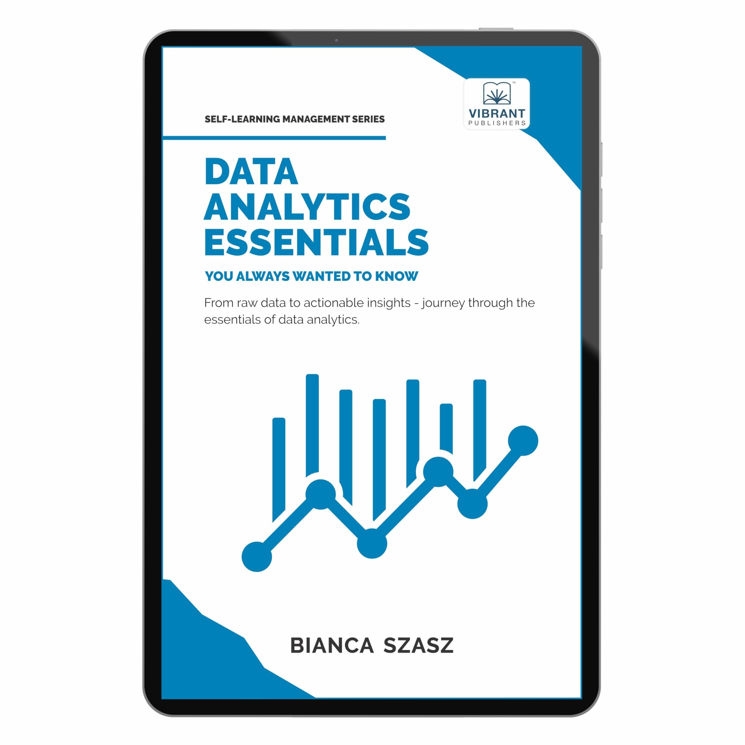 Data Analytics Essentials You Always Wanted To Know : A Practical Guide to Data Analysis Tools and Techniques, Big Data, and Real-World Application for Beginners (Self-Learning Management Series)
