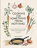 Cooking for Something from Nothing: Quick and Easy