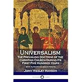 Universalism, the Prevailing Doctrine of the Christian Church During Its First Five Hundred Years: With Authorities and Extracts