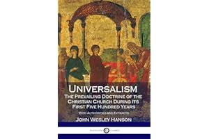 Universalism, the Prevailing Doctrine of the Christian Church During Its First Five Hundred Years: With Authorities and Extracts